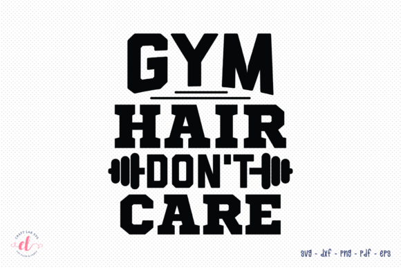 Gym Hair Don’t Care SVG: A Designer’s Review