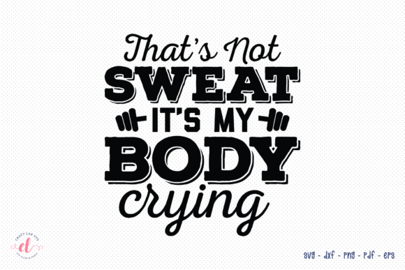 Reviewing That s Not Sweat It s My Body Crying SVG